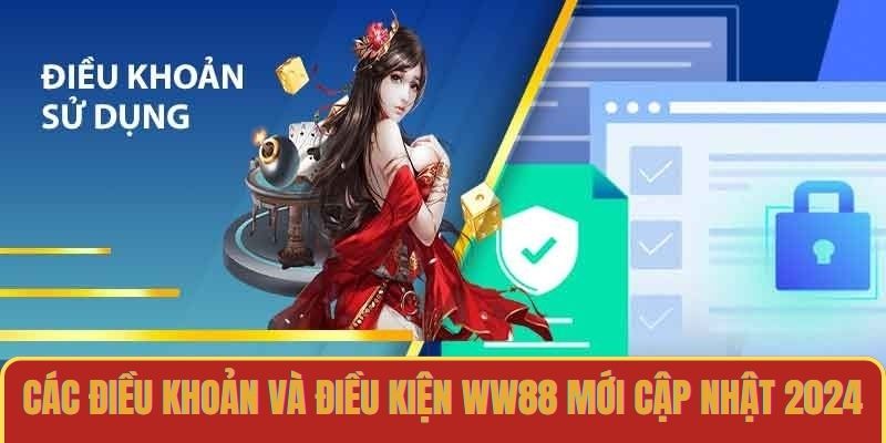 Các điều khoản và điều kiện WW88 mới cập nhật 2024