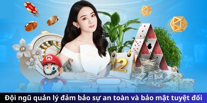 Đội ngũ quản lý đảm bảo sự an toàn và bảo mật tuyệt đối