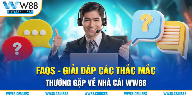 FAQs – Giải đáp những câu hỏi thường gặp về WW88