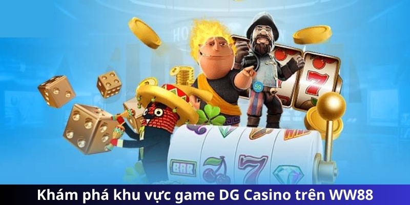 Khám phá khu vực game DG Casino trên WW88