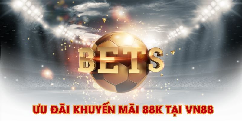 Ưu đãi khuyến mãi 88k tại VN88
